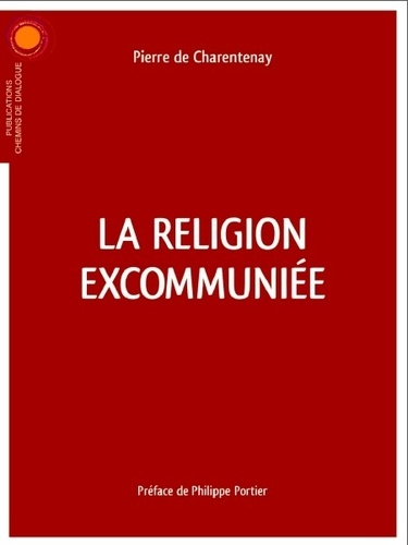 Pierre de Charentenay - La religion excommuniée.