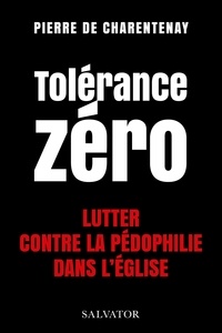 Pierre de Charentenay - Tolérance zéro - Lutter contre la pédophilie dans l'Eglise.