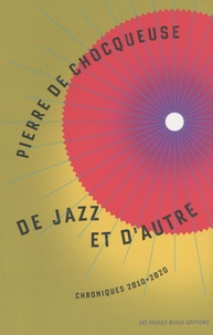 Pierre de Chocqueuse - De jazz et d'autre - Chroniques 2010-2020.
