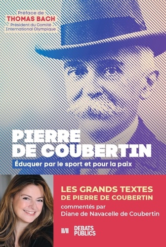 Pierre de Coubertin - Comprendre Pierre de Coubertin - Eduquer par le sport et pour la paix.