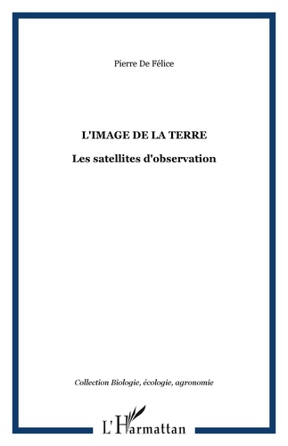 Pierre de Felice - L'image de la terre : les satellites d'observation.