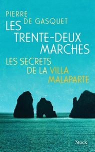 Pierre de Gasquet - Les trente-deux marches - Les secrets de la villa Malaparte.