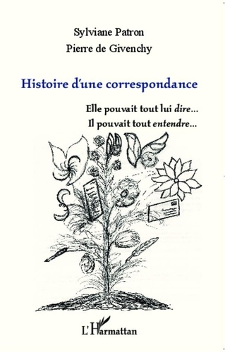 Pierre de Givenchy - Histoire d'une correspondance - Elle pouvait tout lui dire... Il pouvait tout entendre....