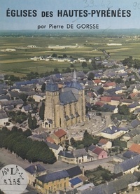 Pierre de Gorsse et Gilbert Dupont - Églises des Hautes-Pyrénées.