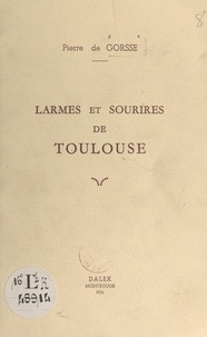 Pierre de Gorsse - Larmes et sourires de Toulouse.