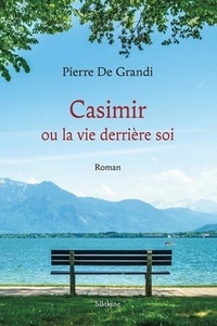 Pierre De Grandi - Casimir ou la vie derrière soi.