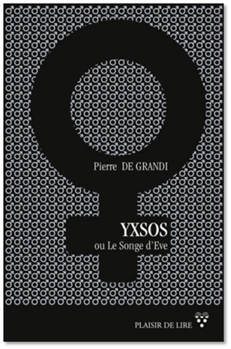 Pierre De Grandi - Yxsos ou Le Songe D'Eve.