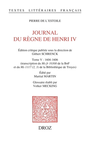 Journal du règne de Henri IV. Tome 5, 1604-1606. Transcription du Ms fr 10300 de la BnF et du Ms 1117 (2, 3) de la Bibliothèque de Troyes