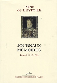 Pierre de L'Estoile - Journaux-Mémoires - Tome 1. 1515-1582.