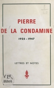 Pierre de La Condamine - Pierre de La Condamine, 1925-1947 - Lettres et notes.