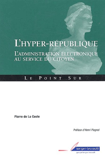 Pierre de La Coste - L'hyper-république - L'administration électronique au service du citoyen.