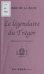 Pierre de La Haye - Le Légendaire du Trégor.