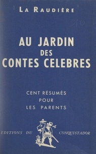 Pierre De La Raudière - Au jardin des contes célèbres - Cent résumés pour les parents.