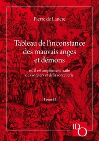 Pierre de Lancre et Philippe de Laborde Pédelahore - Tableau de l'Inconstance des mauvais anges et démons - Tome 2. Livres 5 et 6.