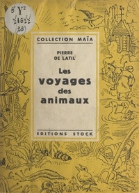 Pierre de Latil et Igor Arnstam - Les voyages des animaux.