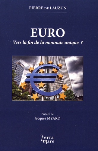 Pierre de Lauzun - Euro - Vers la fin de la monnaie unique ?.