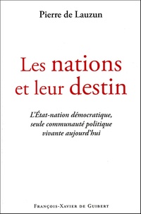 Pierre de Lauzun - Les nations et leur destin - L'Etat-nation démocratique, seule communauté politique vivante aujourd'hui.