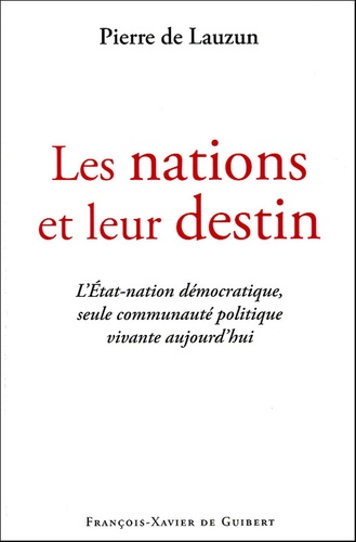 Pierre de Lauzun - Les nations et leur destin - L'Etat-nation démocratique, seule communauté politique vivante aujourd'hui.