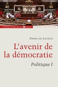 Pierre de Lauzun - Politique - Tome 1, L'avenir de la démocratie.