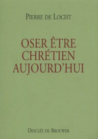 Oser Etre Chretien Aujourd'Hui