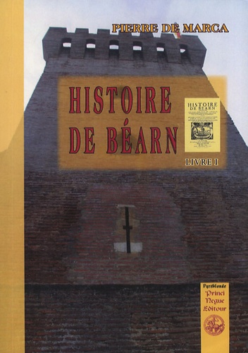 Pierre de Marca - Histoire de Béarn - Tome 1.
