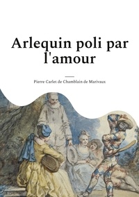 Télécharger un livre sur ipad 2 Arlequin poli par l'amour par Pierre de Marivaux 9782322433438 