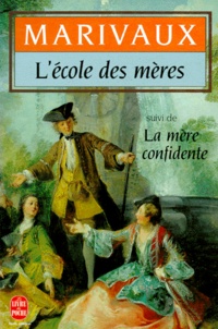 Pierre de Marivaux - L'école des mères. suivi de La mère confidente.