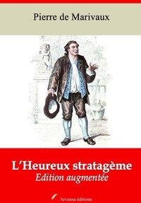 Pierre de Marivaux - L’Heureux Stratagème – suivi d'annexes - Nouvelle édition 2019.
