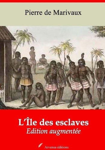 L’Île des esclaves – suivi d'annexes. Nouvelle édition 2019