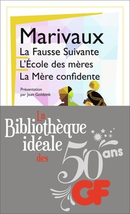 Pierre de Marivaux - La bibliothèque idéale des 50 ans GF Tome 22 : La Fausse Suivante ; L'Ecole des mères ; La Mère confidente.