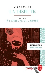 Pierre de Marivaux - La Dispute (Édition pédagogique) - Dossier thématique : La Dispute à l'épreuve de l'amour.