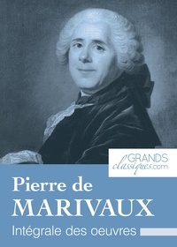 Pierre de Marivaux et  GrandsClassiques.com - Pierre de Marivaux - Intégrale des œuvres.