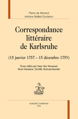 Correspondance littéraire de Karlsruhe. Tome 1 (15 janvier 1757 - 15 décembre 1759)
