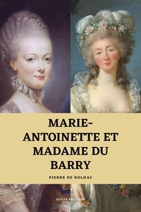 Pierre de Nolhac - Marie-Antoinette et Madame du Barry - Histoire d'une rivalité.