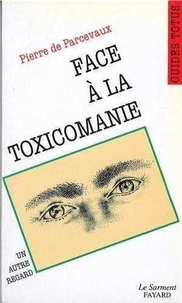 Pierre de Parcevaux - Face à la toxicomanie - Un autre regard.