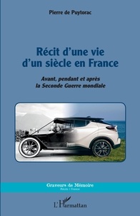 Pierre de Puytorac - Récit d'une vie d'un siècle en France - Avant, pendant et après la Seconde Guerre mondiale.