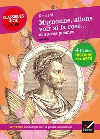 Pierre de Ronsard - Mignonne allons voir si la rose et autres poèmes - suivi d'un parcours sur la poésie amoureuse.