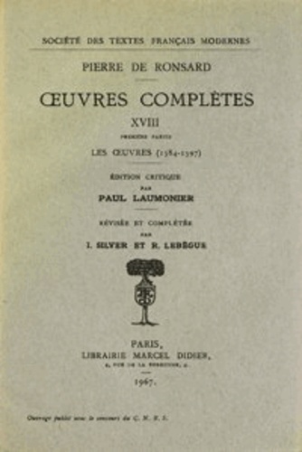Pierre de Ronsard - Tome XVIII - Les oeuvres (1584-1597); Pièces attribuées, Lettres, Vers et prose en latin - Les oeuvres (1584-1597).