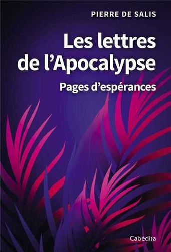 Pierre de Salis - Les lettres de l'Apocalypse - Pages d'espérances.