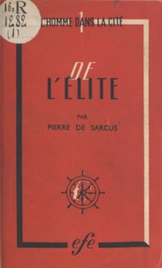 Pierre de Sarcus - De l'élite - Essai sur l'instauration d'une noblesse nouvelle.