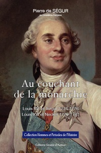 Pierre de Ségur - Au couchant de la monarchie - Louis XVI et Turgot 1774-1776, Louis XVI et Necker 1776-1781.