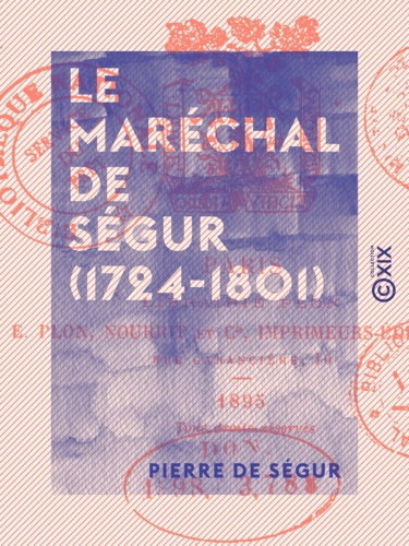 Le Maréchal de Ségur (1724-1801). Ministre de la Guerre sous Louis XVI