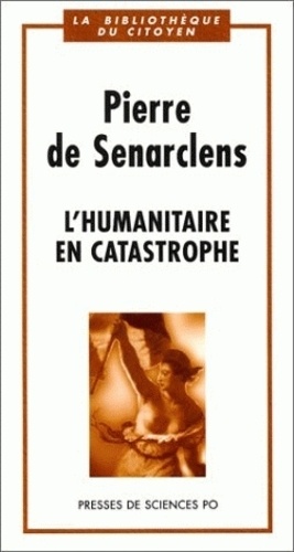 Pierre de Senarclens - L'humanitaire en catastrophe.