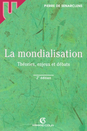 Pierre de Senarclens - La Mondialisation. Theories, Enjeux Et Debats, 2eme Edition.