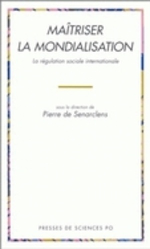 Pierre de Senarclens - Maîtriser la mondialisation - La régulation sociale internationale.