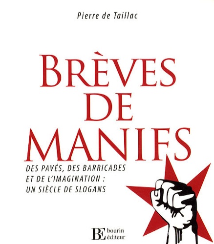 Pierre de Taillac - Brèves de manifs - Des pavés, des barricades et de l'imagination : un siècle de slogans.