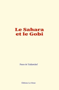 Pierre de Tchihatchef - Le Sahara et le Gobi.