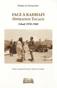Pierre de Tonquédec - Face à Kadhafi - Opération Tacaud, Tchad 1978-1980.