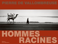 Pierre de Vallombreuse - Hommes racines - Exposition présentée aux Champs Libres, établissement culturel de Rennes Métropole, du 26 avril au 23 septembre 2012.