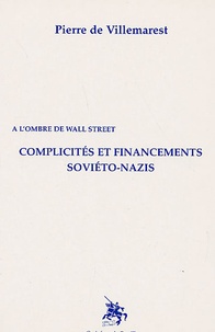 Pierre de Villemarest - Complicités et financements soviéto-nazis - A l'ombre de Wall Street.